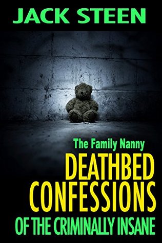 Full Download The Family Nanny (Deathbed Confessions of the Criminally Insane Book 4) - Jack Steen | PDF