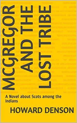 Download McGregor and the Lost Tribe: A Novel about Scots among the Indians - Howard Denson | ePub