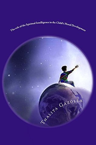 Read Online The role of the Spiritual Intelligence in the Child's Moral Development - Thalita Gazolla | PDF