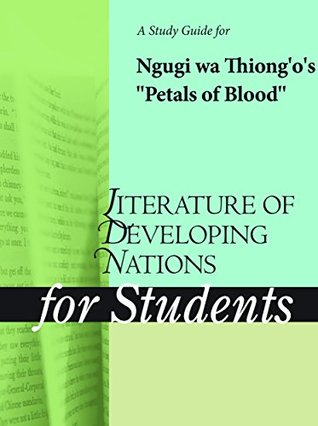 Read Online A Study Guide for Ngugi wa Thiong'o's Petals of Blood (Literature of Developing Nations for Students) - Cengage Learning Gale | ePub