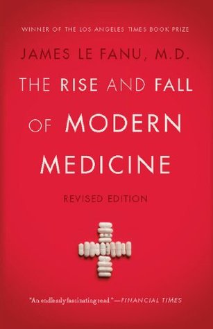 Full Download The Rise and Fall of Modern Medicine: Revised Edition - James Le Fanu file in PDF