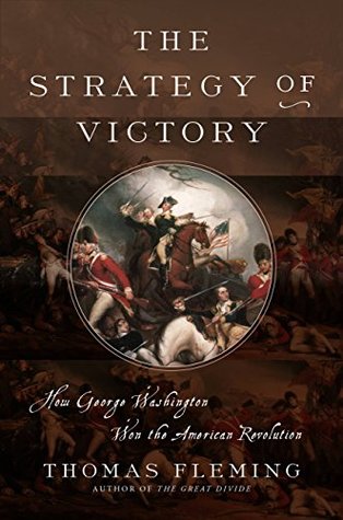 Read The Strategy of Victory: How General George Washington Won the American Revolution - Thomas Fleming file in PDF