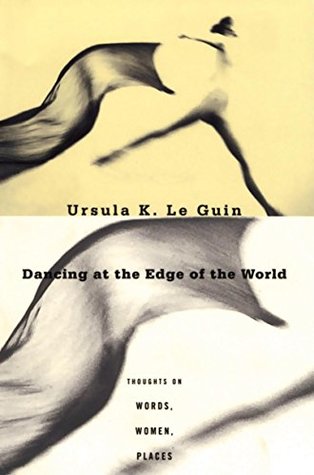 Full Download Dancing at the Edge of the World: Thoughts on Words, Women, Places - Ursula K. Le Guin file in ePub