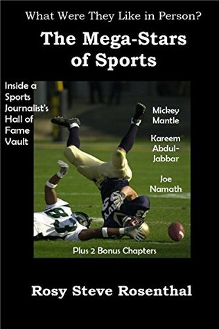 Read Online What Were They Like in Person? The Mega-Stars of Sports - MICKEY MANTLE - Kareem Abdul-Jabbar - Joe Namath - Inside a Sports Journalist's Hall of Fame  - Mini-eBook - Baseball-Basketball-Football - Rosy Steve Rosenthal | PDF