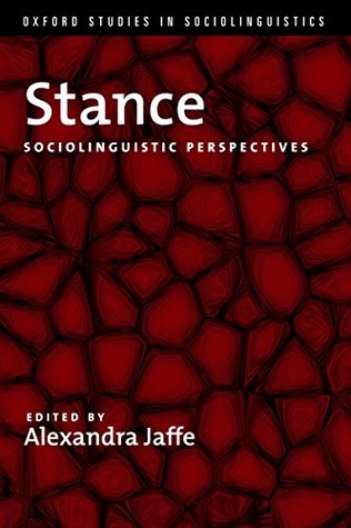 Read Online Stance: Sociolinguistic Perspectives (Oxford Studies in Sociolinguistics) - Alexandra Jaffe | PDF