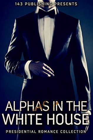 Download Alphas in the White House: Presidential Romance Collection - One Four Three Publishing | PDF