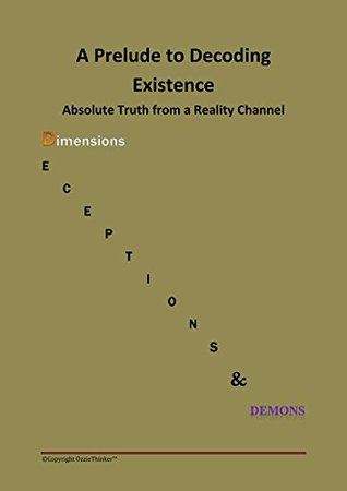 Download A Prelude to Decoding Existence: Absolute Truth from a Reality Channel - Steve Gilmore file in PDF