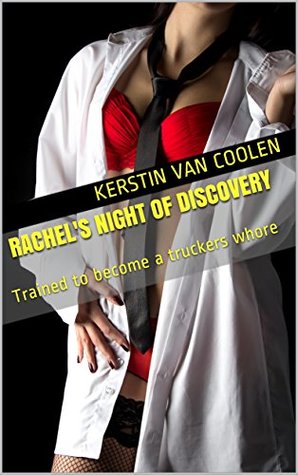 Download Rachel's Night of Discovery (Dominant Male, Submissive Female, Exhibition, Orgy, Humiliation): Trained to become a truckers whore - Kerstin Van Coolen | ePub
