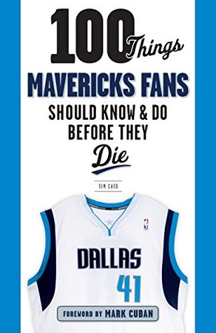 Read 100 Things Mavericks Fans Should Know & Do Before They Die (100 ThingsFans Should Know) - Tim Cato | ePub