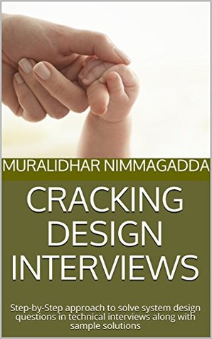 Read CRACKING DESIGN INTERVIEWS: Step-by-Step approach to solve system design questions in technical interviews along with sample solutions - MURALIDHAR NIMMAGADDA | PDF