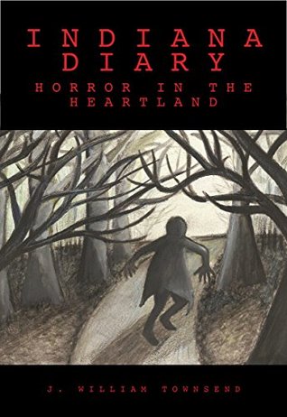 Full Download Indiana Diary: Horror in the Heartland (Indiana Trilogy) - J. William Townsend | ePub