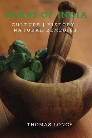Full Download Herbs of India: Indian Herbal Culture, History, and Natural Remedies - Thomas Longe file in ePub
