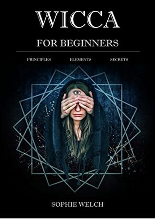 Read Wicca for Beginners: A Guide to Wiccan Beliefs, Magic and Witchcraft: Finding Your Path, Living a Magical Life - Wicca for beginners book - you will know  is wicca, wiccan definition and much more - Sophie Welch | PDF