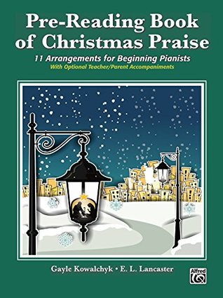 Download Pre-Reading Book of Christmas Praise: 11 Arrangements for Beginning (Early Elementary) Pianists - Gayle Kowalchyk | ePub