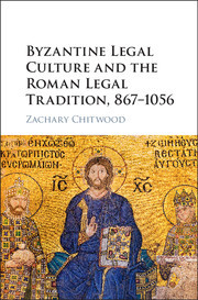Full Download Byzantine Legal Culture and the Roman Legal Tradition, 867-1056 - Zachary Chitwood | PDF