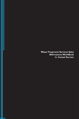 Read Online Water Treatment Services Sales Affirmations Workbook for Instant Success. Water Treatment Services Sales Positive & Empowering Affirmations Workbook. Includes: Water Treatment Services Sales Subliminal Empowerment. - Success Experts file in ePub