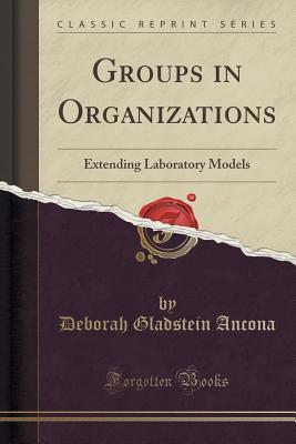 Download Groups in Organizations: Extending Laboratory Models (Classic Reprint) - Deborah G Ancona | ePub