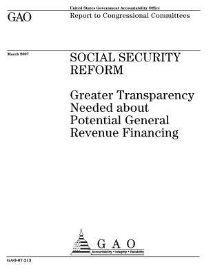 Read Online Social Security Reform: Greater Transparency Needed about Potential General Revenue Financing - U.S. Government Accountability Office | PDF
