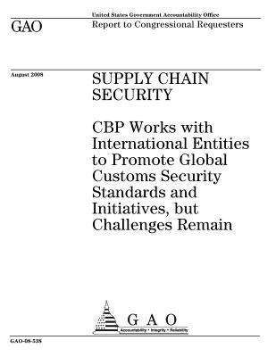 Download Supply Chain Security: Cbp Works with International Entities to Promote Global Customs Security Standards and Initiatives, But Challenges Remain - U.S. Government Accountability Office file in ePub