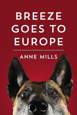 Read Breeze Goes to Europe: A dialogue between two dogs and their owner - Anne Mills | PDF