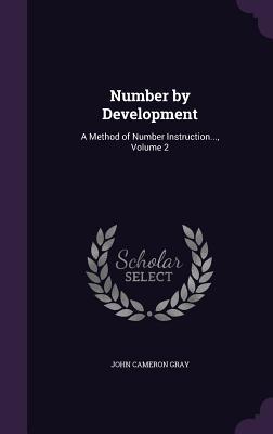 Full Download Number by Development: A Method of Number Instruction, Volume 2 - John Cameron Gray | ePub