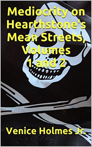 Full Download Mediocrity on Hearthstone's Mean Streets, Volumes 1 and 2 - Venice Holmes Jr. | ePub