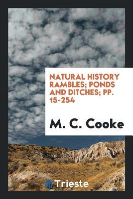Read Natural History Rambles; Ponds and Ditches; Pp. 15-254 - Mordecai Cubitt Cooke | ePub
