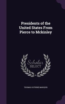 Download Presidents of the United States from Pierce to McKinley - Thomas Guthrie Marquis | ePub