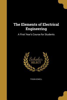Read The Elements of Electrical Engineering: A First Year's Course for Students - Tyson Sewell | PDF