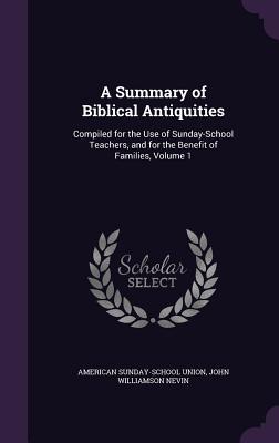Read A Summary of Biblical Antiquities: Compiled for the Use of Sunday-School Teachers, and for the Benefit of Families, Volume 1 - American Sunday-School Union file in PDF