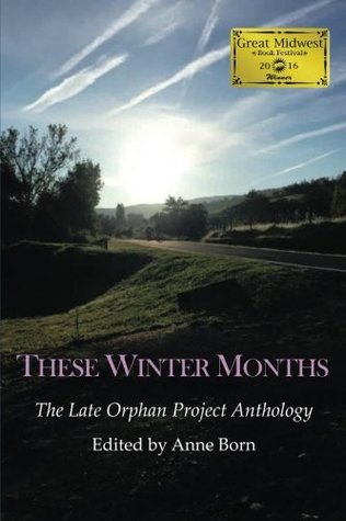 Read Online These Winter Months: The Late Orphan Project Anthology - Anne Born file in ePub