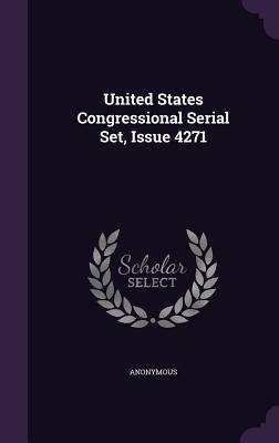 Read Online United States Congressional Serial Set, Issue 4271 - Anonymous file in PDF