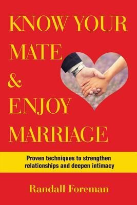 Full Download Know Your Mate & Enjoy Marriage: Proven Techniques to Strengthen Relationships and Deepen Intimacy - Randall Foreman | PDF