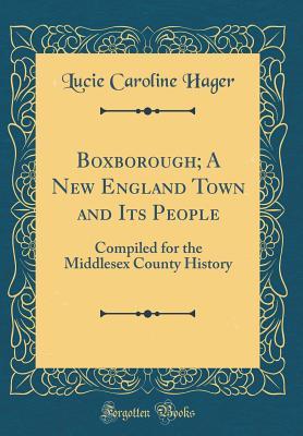 Download Boxborough; A New England Town and Its People: Compiled for the Middlesex County History (Classic Reprint) - Lucie Caroline Hager file in ePub