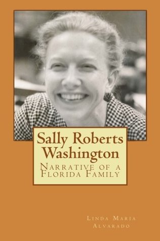 Full Download Sally Roberts Washington: Narrative of a Florida Family - Linda Maria Alvarado | ePub