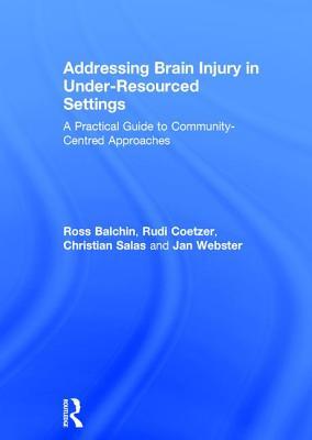 Read Online Addressing Brain Injury in Under-Resourced Settings: A Practical Guide to Community-Centred Approaches - Ross Balchin file in ePub