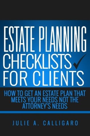 Download Estate Planning Checklists For Clients: How To Get An Estate Plan That Meets Your Needs Not The Attorney's Needs - Julie A. Calligaro file in ePub