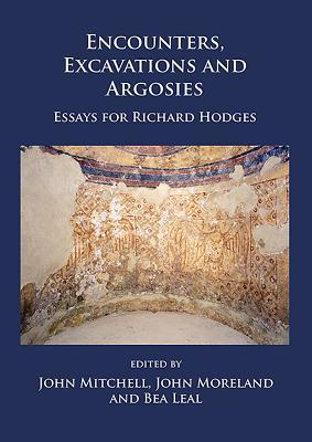 Read Encounters, Excavations and Argosies: Essays for Richard Hodges - John Moreland | ePub