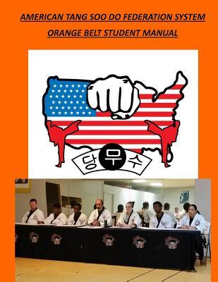 Read American Tang Soo Do Federation System: Orange Belt Student Manual - Kjn David a Wilson file in ePub