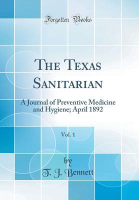 Download The Texas Sanitarian, Vol. 1: A Journal of Preventive Medicine and Hygiene; April 1892 (Classic Reprint) - T J Bennett file in ePub