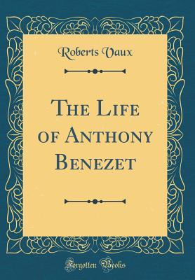 Read The Life of Anthony Benezet (Classic Reprint) - Roberts Vaux file in ePub