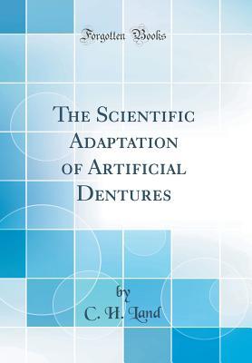 Full Download The Scientific Adaptation of Artificial Dentures (Classic Reprint) - C H Land file in PDF