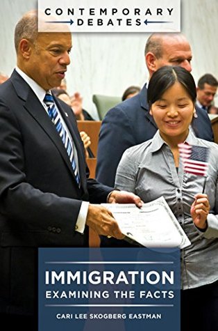 Download Immigration: Examining the Facts (Contemporary Debates) - Cari Lee Skogberg Eastman file in ePub