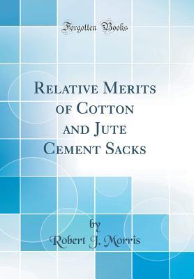 Download Relative Merits of Cotton and Jute Cement Sacks (Classic Reprint) - Robert J Morris file in ePub