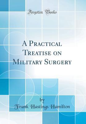 Download A Practical Treatise on Military Surgery (Classic Reprint) - Frank Hastings Hamilton file in ePub