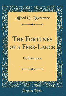Read Online The Fortunes of a Free-Lance: Or, Brakespeare (Classic Reprint) - George A. Lawrence | ePub