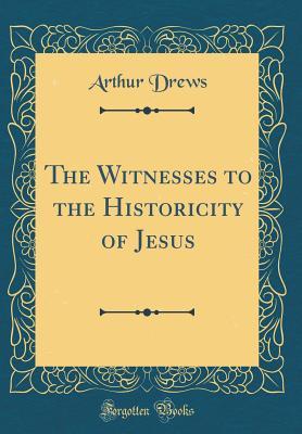 Read The Witnesses to the Historicity of Jesus (Classic Reprint) - Arthur Drews | PDF