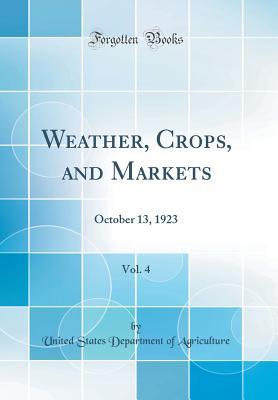 Read Weather, Crops, and Markets, Vol. 4: October 13, 1923 (Classic Reprint) - U.S. Department of Agriculture | PDF