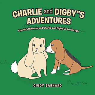Download Charlie and Digbys Adventures : Charlie's Dilemma and Charlie and Digby Go to the Fair - Cindy Barnard | PDF