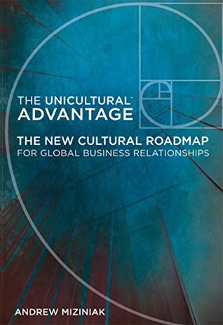 Read The Unicultural Advantage: The New Cultural Roadmap For Global Business Relationships - Andrew Miziniak file in PDF